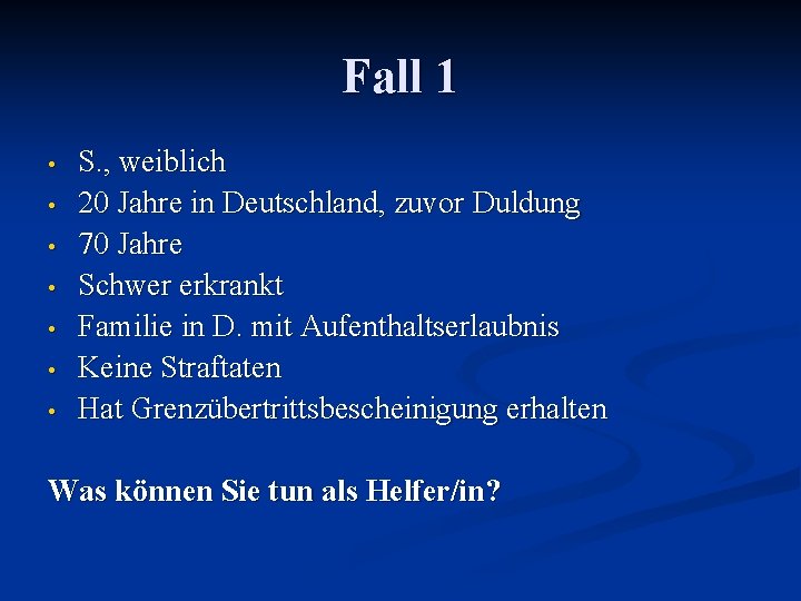 Fall 1 • • S. , weiblich 20 Jahre in Deutschland, zuvor Duldung 70
