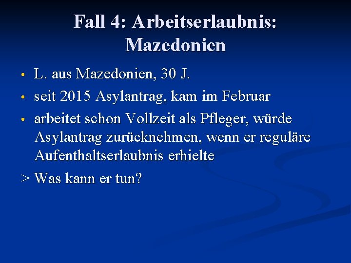 Fall 4: Arbeitserlaubnis: Mazedonien L. aus Mazedonien, 30 J. • seit 2015 Asylantrag, kam