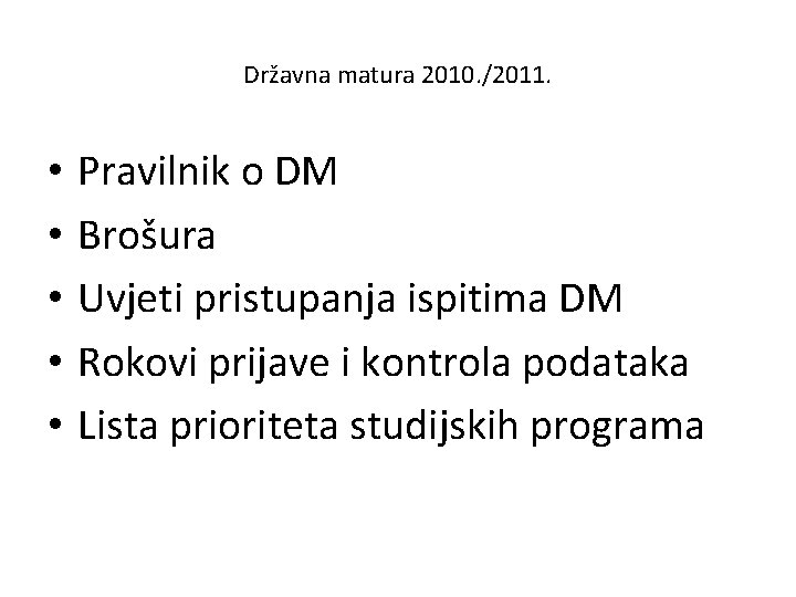 Državna matura 2010. /2011. • • • Pravilnik o DM Brošura Uvjeti pristupanja ispitima