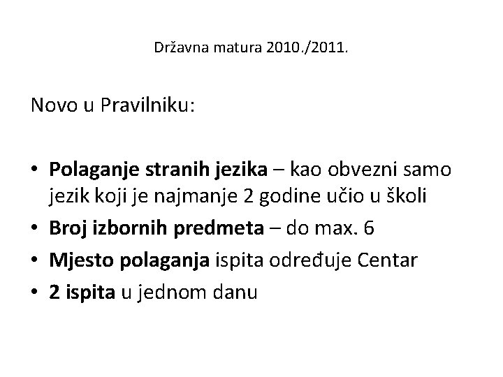 Državna matura 2010. /2011. Novo u Pravilniku: • Polaganje stranih jezika – kao obvezni