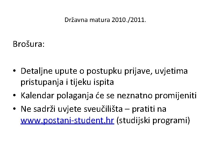 Državna matura 2010. /2011. Brošura: • Detaljne upute o postupku prijave, uvjetima pristupanja i