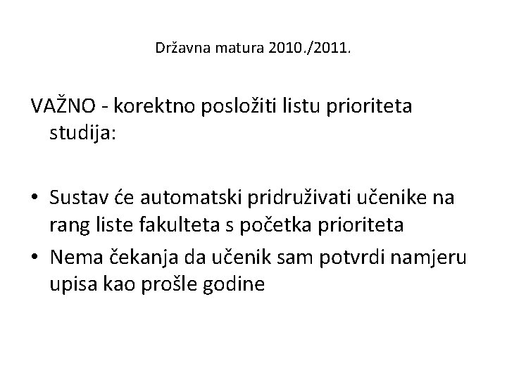 Državna matura 2010. /2011. VAŽNO - korektno posložiti listu prioriteta studija: • Sustav će