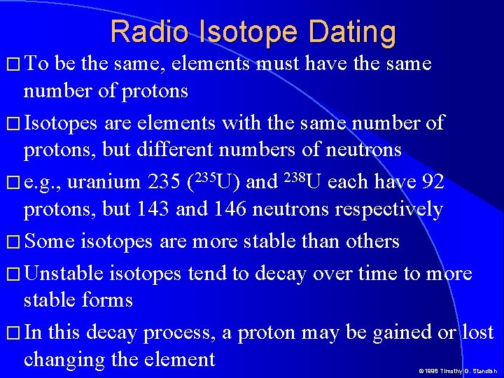 Radio Isotope Dating � To be the same, elements must have the same number Radio Isotope Dating � To be the same, elements must have the same number