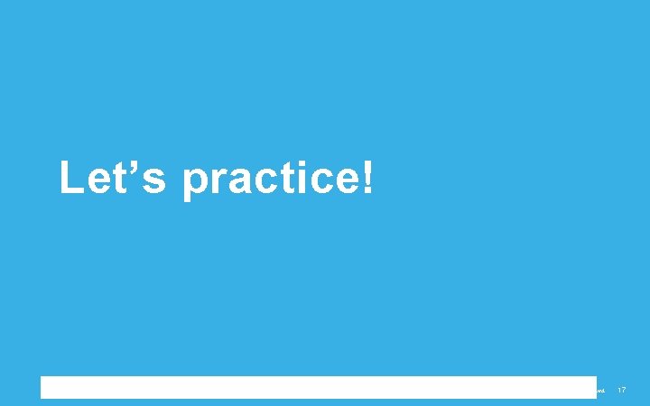 Let’s practice! ©Copyright 2017 Renaissance Learning, Inc. All rights reserved. 17 