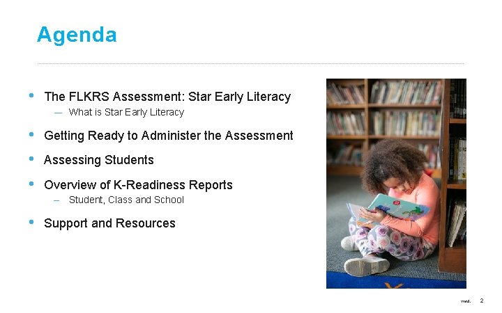 Agenda • The FLKRS Assessment: Star Early Literacy ― What is Star Early Literacy