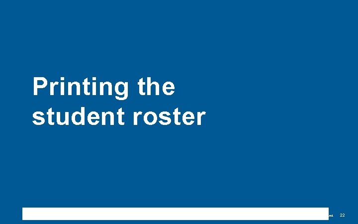 Printing the student roster ©Copyright 2017 Renaissance Learning, Inc. All rights reserved. 22 