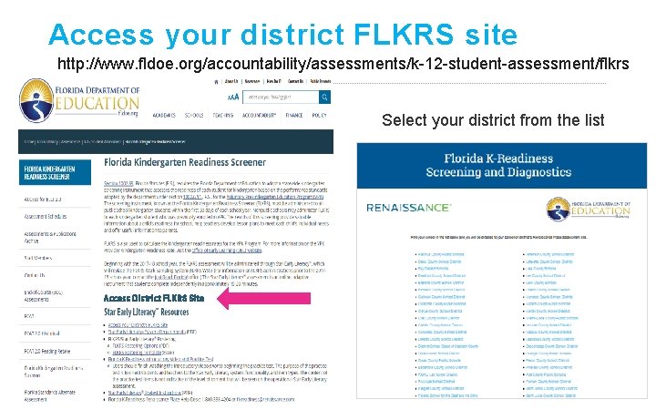 Access your district FLKRS site http: //www. fldoe. org/accountability/assessments/k-12 -student-assessment/flkrs Select your district from