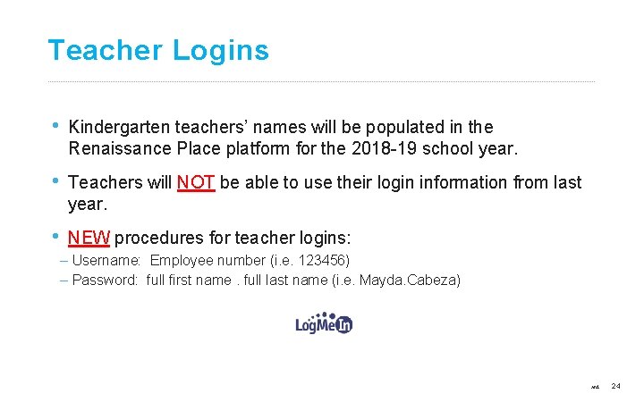 Teacher Logins • Kindergarten teachers’ names will be populated in the Renaissance Place platform