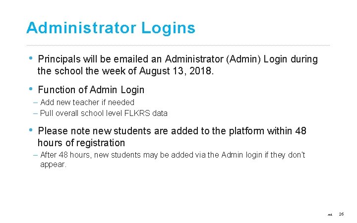 Administrator Logins • Principals will be emailed an Administrator (Admin) Login during the school