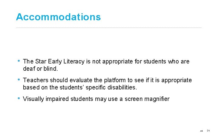 Accommodations • The Star Early Literacy is not appropriate for students who are deaf