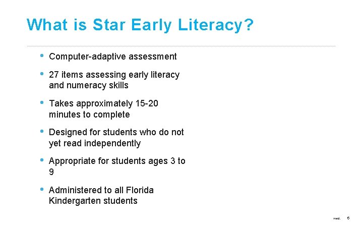 What is Star Early Literacy? • • Computer-adaptive assessment • Takes approximately 15 -20