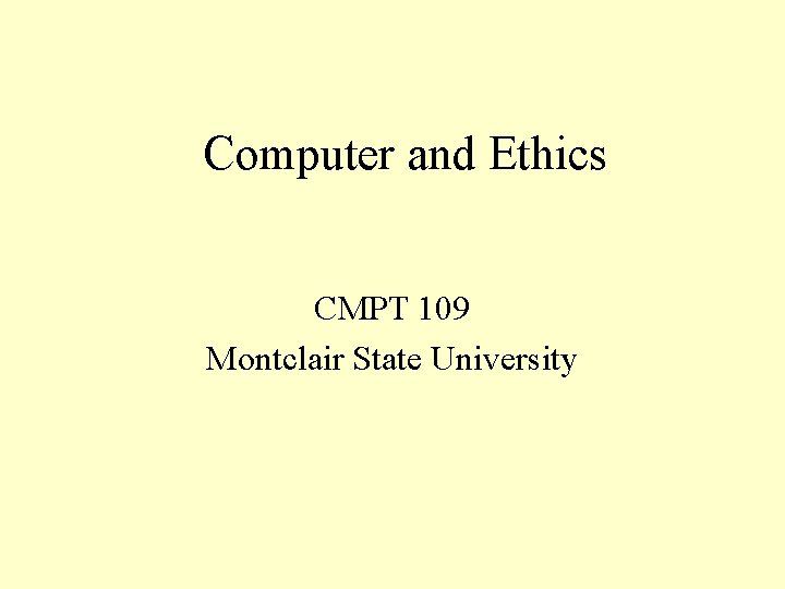 Computer and Ethics CMPT 109 Montclair State University 