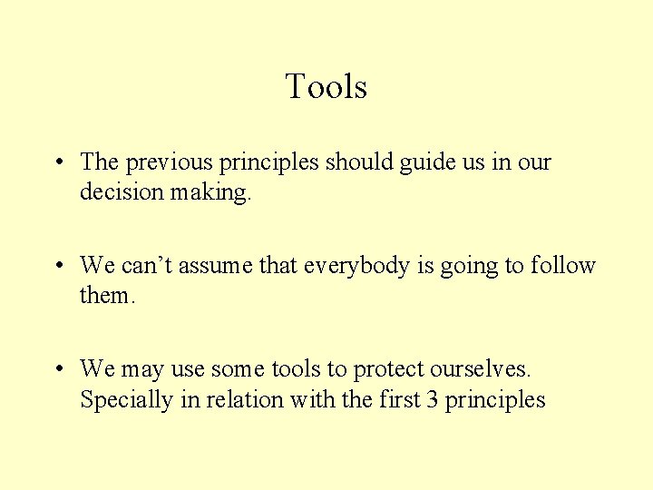 Tools • The previous principles should guide us in our decision making. • We