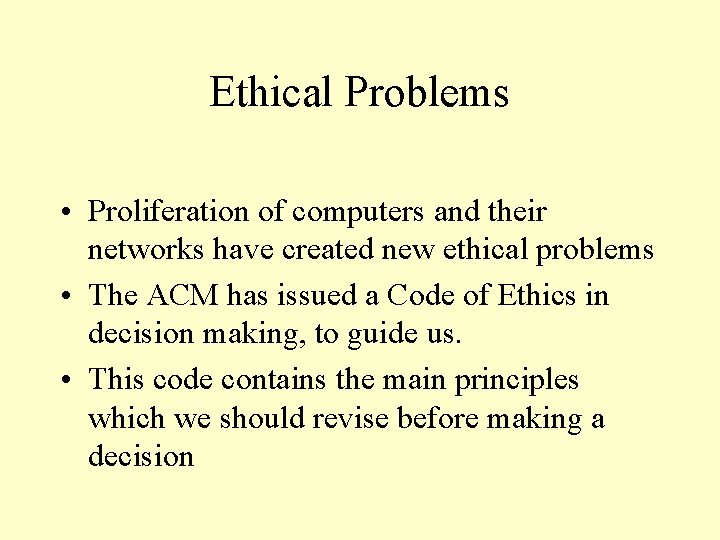 Ethical Problems • Proliferation of computers and their networks have created new ethical problems