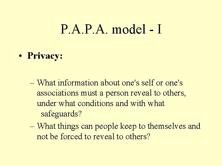 P. A. model - I • Privacy: – What information about one's self or