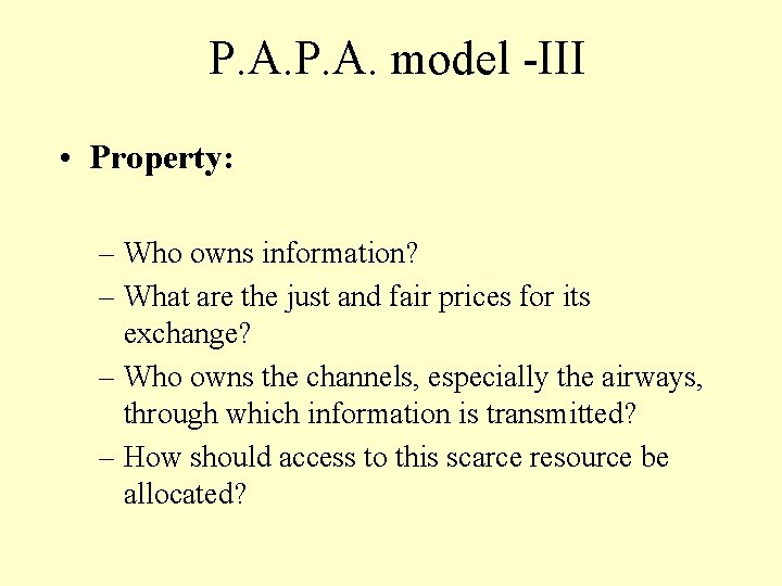 P. A. model -III • Property: – Who owns information? – What are the