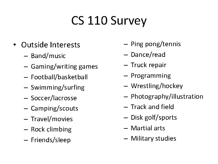CS 110 Survey • Outside Interests – – – – – Band/music Gaming/writing games