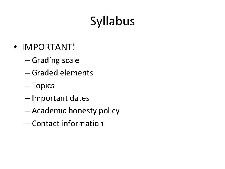 Syllabus • IMPORTANT! – Grading scale – Graded elements – Topics – Important dates