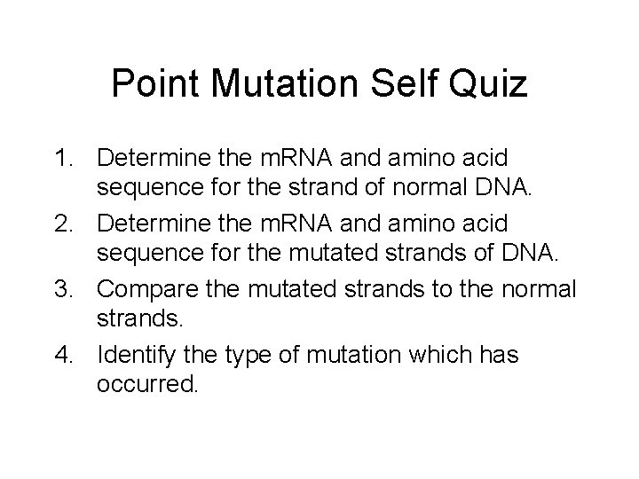 Point Mutation Self Quiz 1. Determine the m. RNA and amino acid sequence for