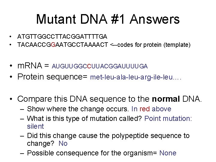 Mutant DNA #1 Answers • ATGTTGGCCTTACGGATTTTGA • TACAACCGGAATGCCTAAAACT <--codes for protein (template) • m.