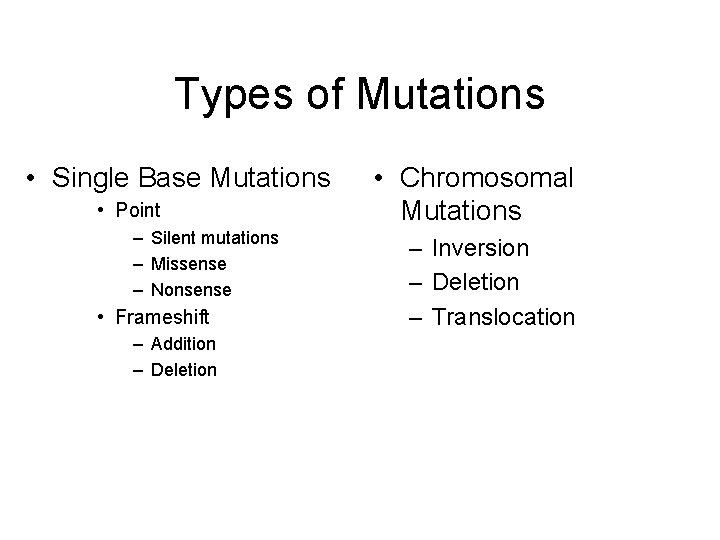 Types of Mutations • Single Base Mutations • Point – Silent mutations – Missense