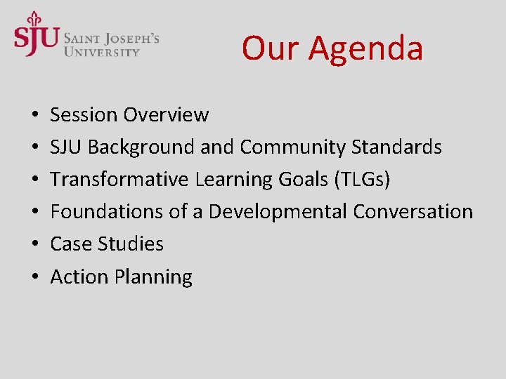 Our Agenda • • • Session Overview SJU Background and Community Standards Transformative Learning