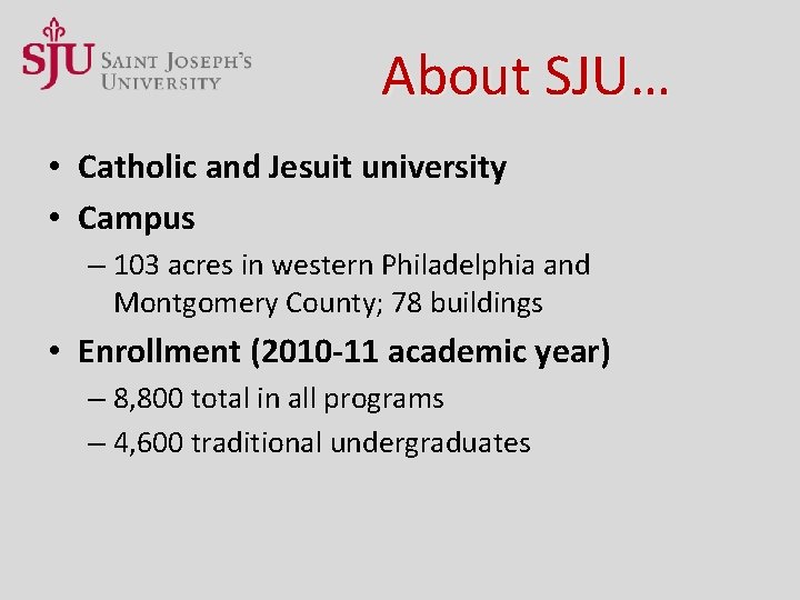 About SJU… • Catholic and Jesuit university • Campus – 103 acres in western