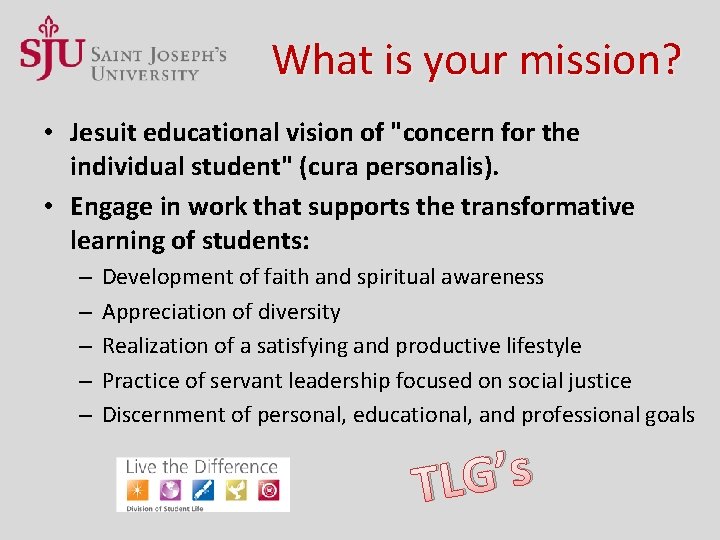 What is your mission? • Jesuit educational vision of "concern for the individual student"