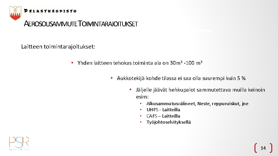 AEROSOLISAMMUTETOIMINTARAJOITUKSET Laitteen toimintarajoitukset: • Yhden laitteen tehokas toiminta ala on 30 m 3 -100