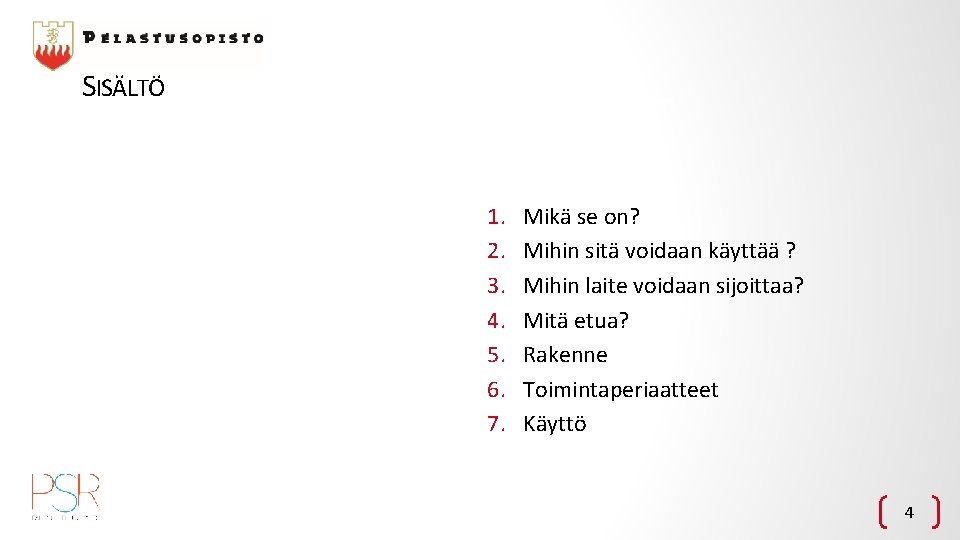 SISÄLTÖ 1. 2. 3. 4. 5. 6. 7. Mikä se on? Mihin sitä voidaan