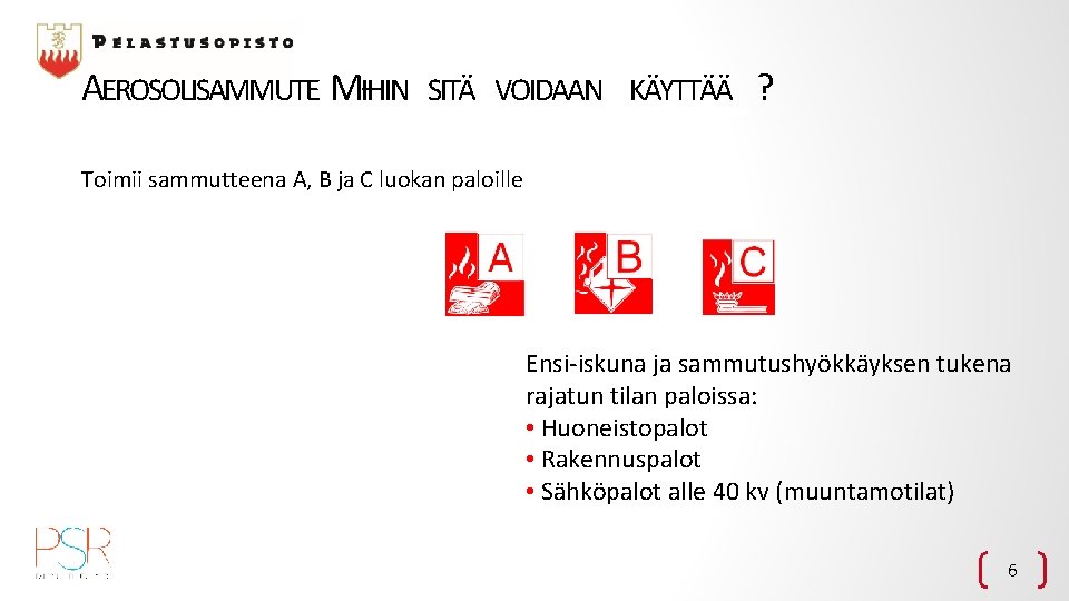 AEROSOLISAMMUTE MIHIN – SITÄ VOIDAAN KÄYTTÄÄ ? Toimii sammutteena A, B ja C luokan