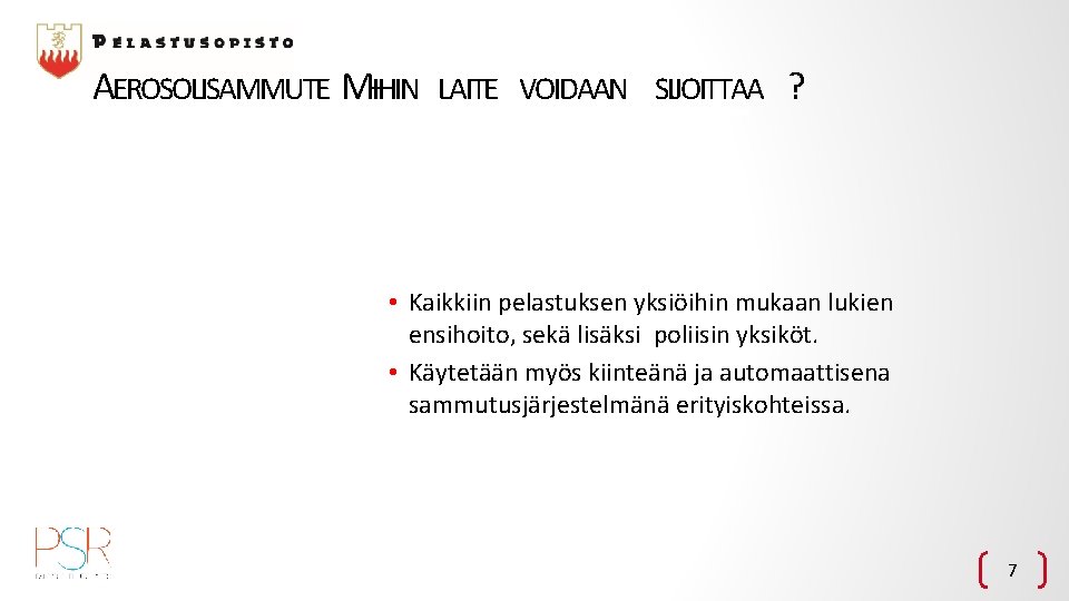 AEROSOLISAMMUTE MIHIN – LAITE VOIDAAN SIJOITTAA ? • Kaikkiin pelastuksen yksiöihin mukaan lukien ensihoito,