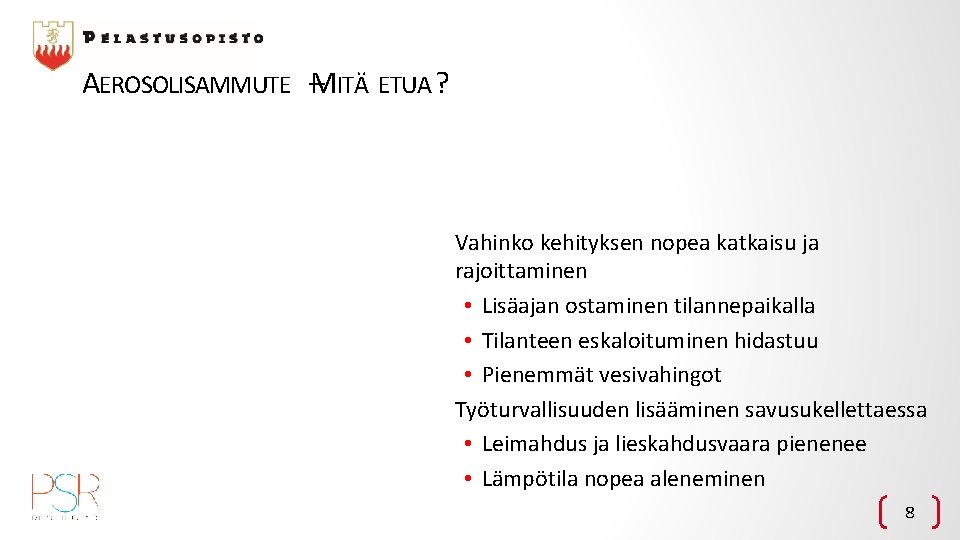 AEROSOLISAMMUTE –MITÄ ETUA ? Vahinko kehityksen nopea katkaisu ja rajoittaminen • Lisäajan ostaminen tilannepaikalla