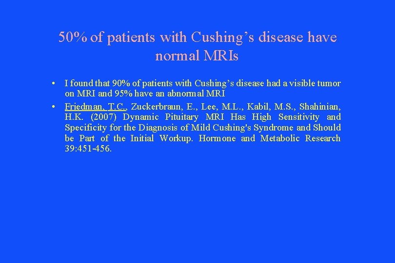 50% of patients with Cushing’s disease have normal MRIs • I found that 90%