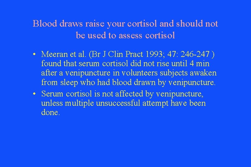 Blood draws raise your cortisol and should not be used to assess cortisol •