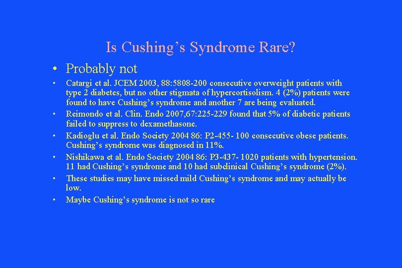 Is Cushing’s Syndrome Rare? • Probably not • • • Catargi et al. JCEM