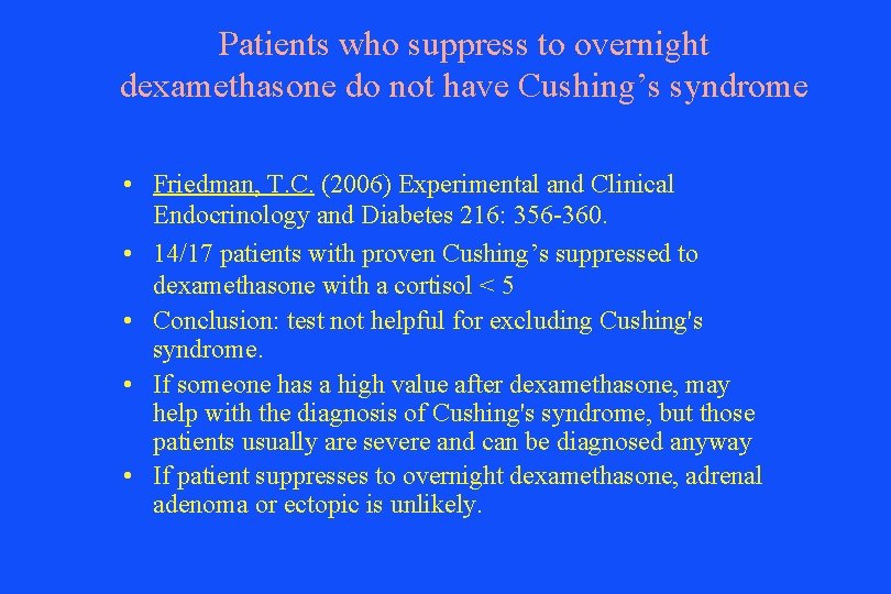 Patients who suppress to overnight dexamethasone do not have Cushing’s syndrome • Friedman, T.