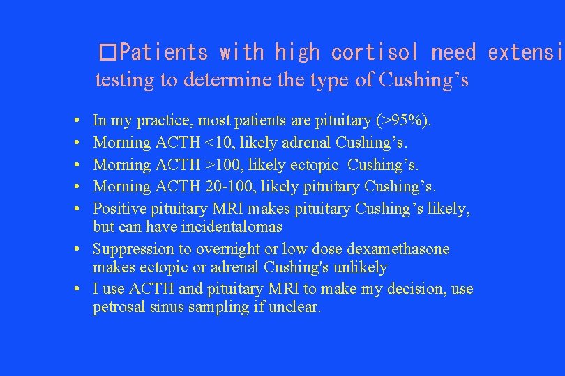 �Patients with high cortisol need extensi testing to determine the type of Cushing’s •