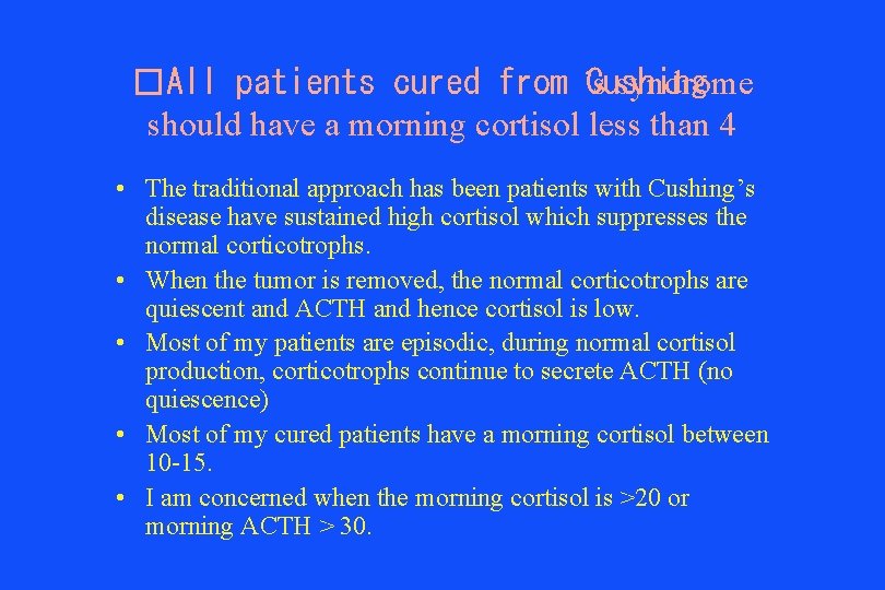 �All patients cured from ’s Cushing syndrome should have a morning cortisol less than