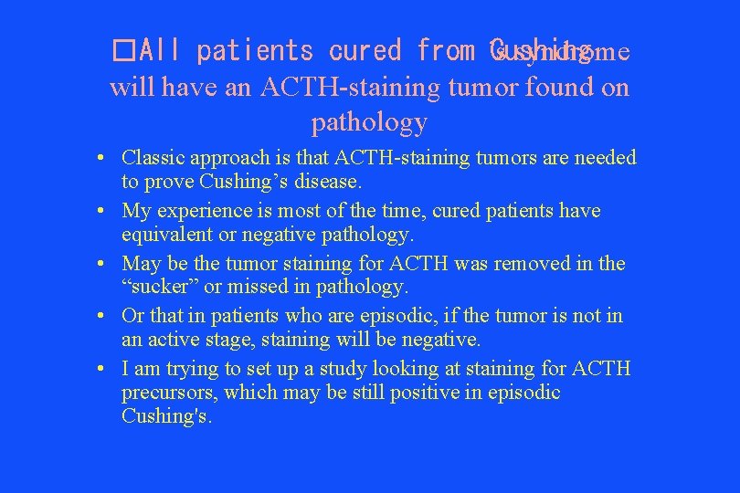 �All patients cured from ’s Cushing syndrome will have an ACTH-staining tumor found on