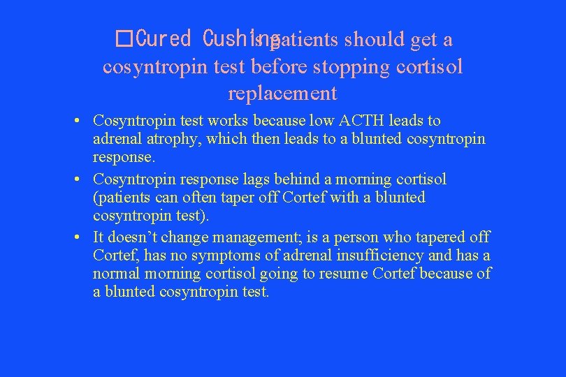 �Cured Cushing ’s patients should get a cosyntropin test before stopping cortisol replacement •