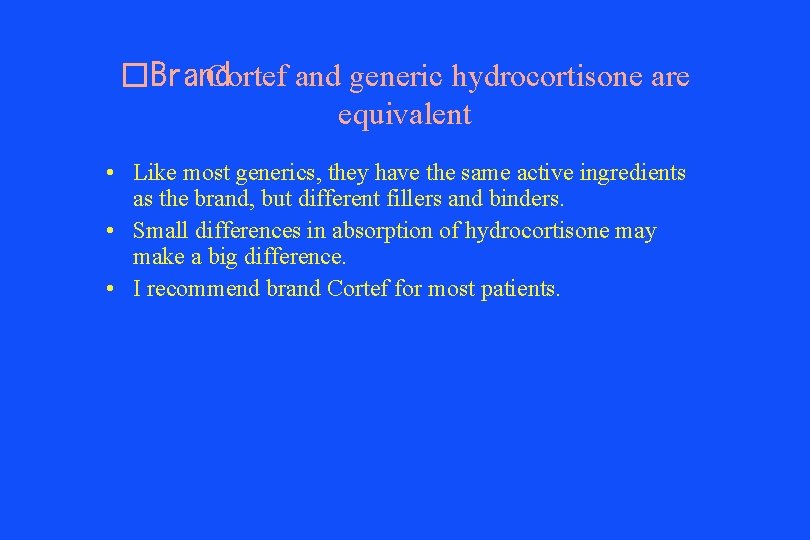 �Brand Cortef and generic hydrocortisone are equivalent • Like most generics, they have the