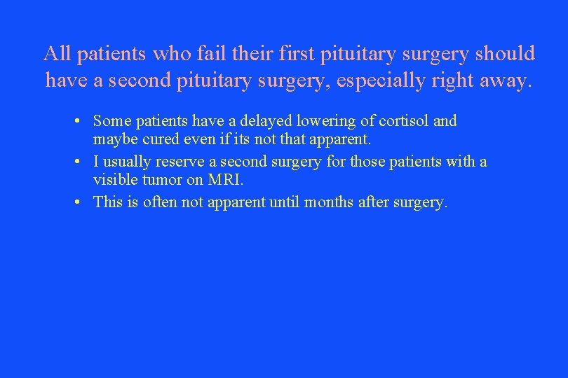 All patients who fail their first pituitary surgery should have a second pituitary surgery,