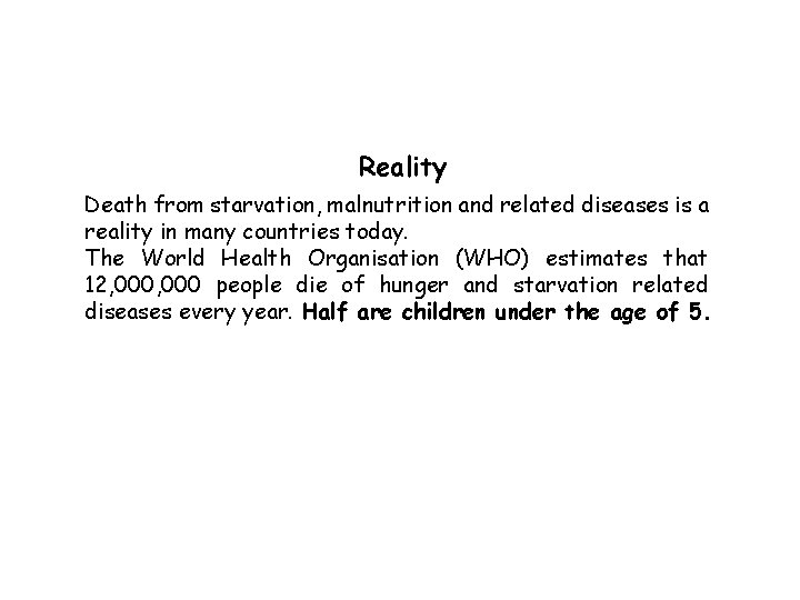 Reality Death from starvation, malnutrition and related diseases is a reality in many countries