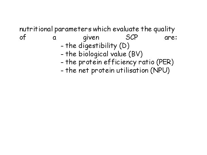 nutritional parameters which evaluate the quality of a given SCP are: - the digestibility
