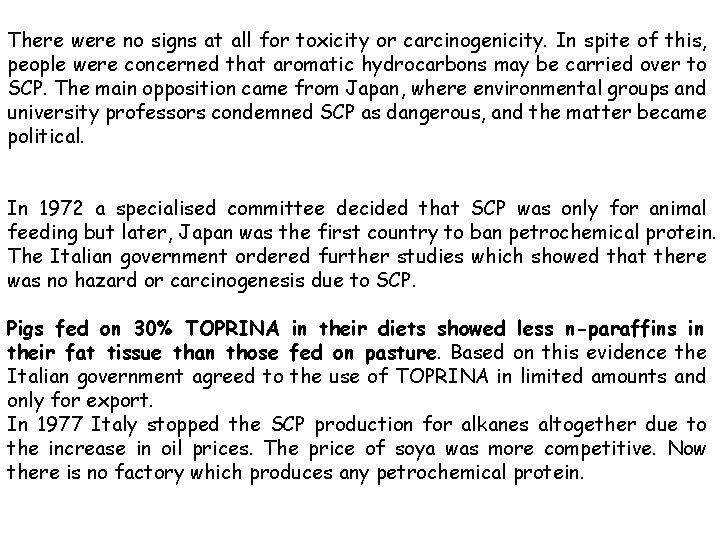 There were no signs at all for toxicity or carcinogenicity. In spite of this,