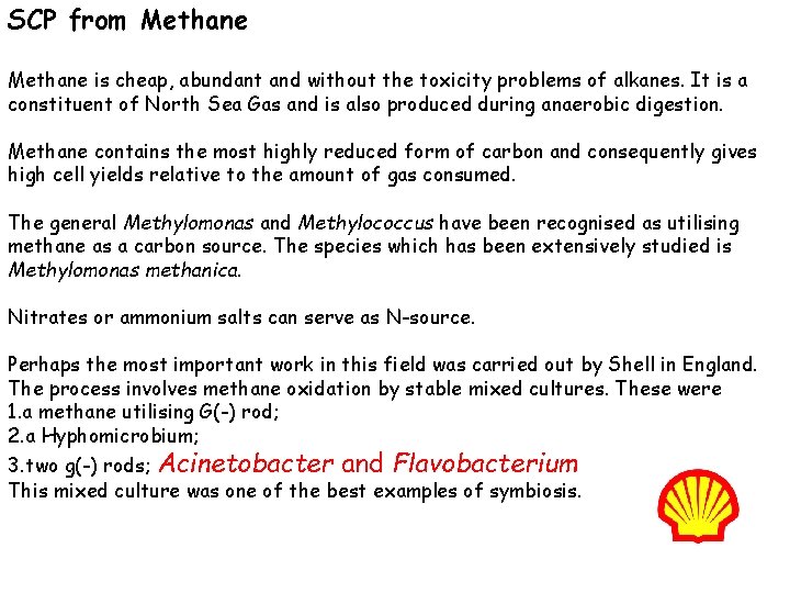 SCP from Methane is cheap, abundant and without the toxicity problems of alkanes. It