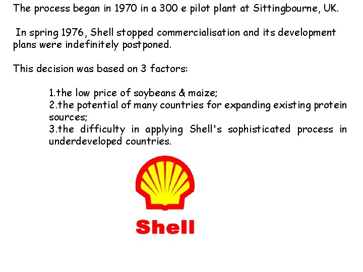 The process began in 1970 in a 300 e pilot plant at Sittingbourne, UK.