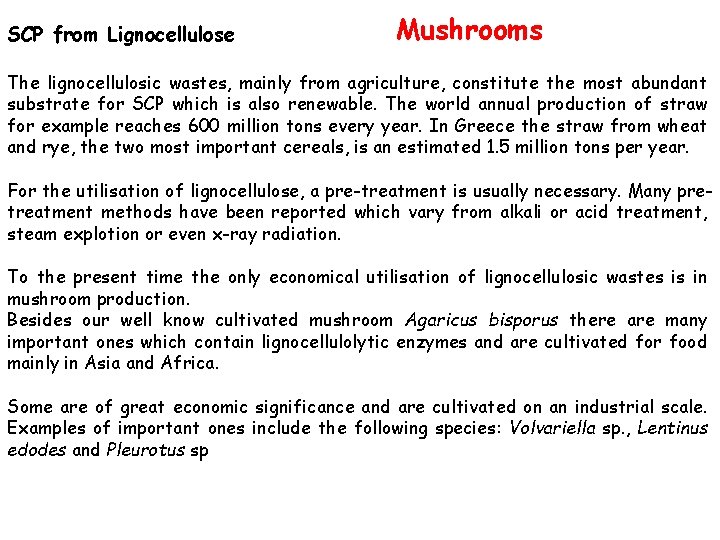 SCP from Lignocellulose Mushrooms The lignocellulosic wastes, mainly from agriculture, constitute the most abundant