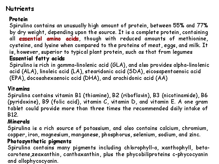 Nutrients Protein Spirulina contains an unusually high amount of protein, between 55% and 77%